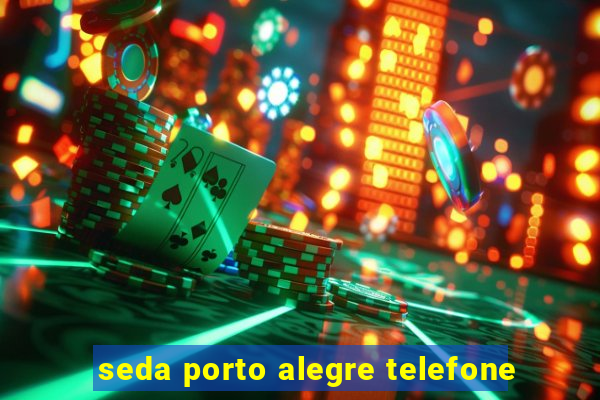 seda porto alegre telefone